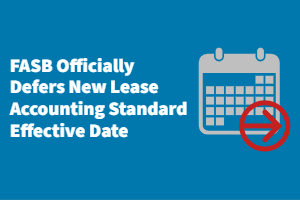 FASB Officially Defers New Lease Accounting Standard Effective Date